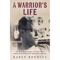 A Warrior's Life: The life of Arnold Bondley, a Vietnam veteran battling the PTSD minefield, fighting the war within
