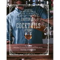 The Curious Bartender: Cocktails at Home: More Than 75 Recipes for Classic and Iconic Drinks