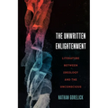 The Unwritten Enlightenment: Literature Between Ideology and the Unconscious