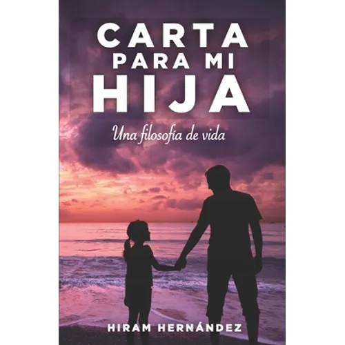 Carta para mi hija: Una filosofía de vida