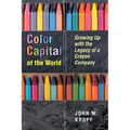 Color Capital of the World: Growing Up with the Legacy of a Crayon Company