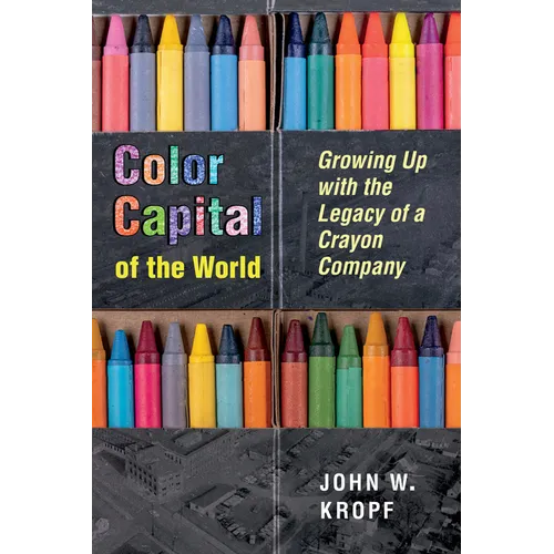 Color Capital of the World: Growing Up with the Legacy of a Crayon Company