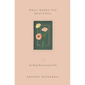 What Makes You Beautiful: 20 Daily Devotions for Girls
