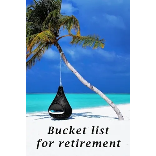 Bucket list for retirement: The detailed bucketlist checklist for retirement - Plan your ultimate adventures awaiting for you when retired