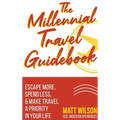 The Millennial Travel Guidebook: Escape More, Spend Less, & Make Travel a Priority in Your Life