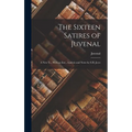 The Sixteen Satires of Juvenal: A New Tr., With an Intr., Analysis and Notes by S.H. Jeyes