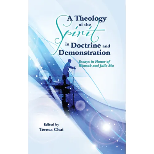 A Theology of the Spirit in Doctrine and Demonstration
