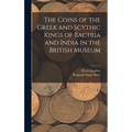 The Coins of the Greek and Scythic Kings of Bactria and India in the British Museum