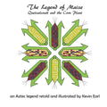 The Legend of Maize: Quetzalcoatl and the Corn Plant, an Aztec Legend