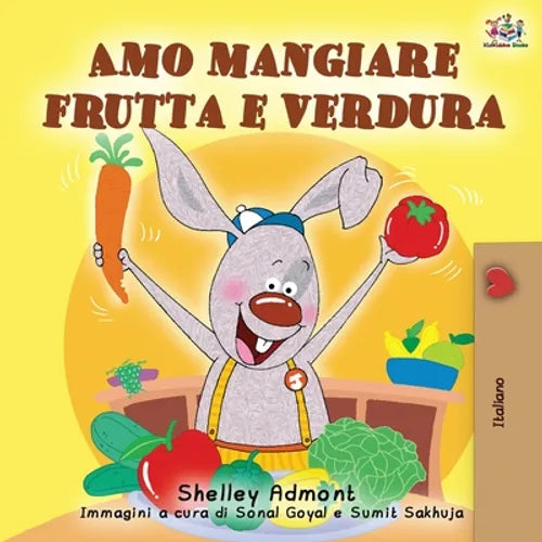 Amo mangiare frutta e verdura: I Love to Eat Fruits and Vegetables - Italian Edition