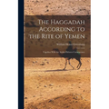 The Haggadah According to the Rite of Yemen: Together With the Arabic-Hebrew Commentary