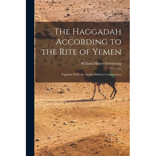 The Haggadah According to the Rite of Yemen: Together With the Arabic-Hebrew Commentary