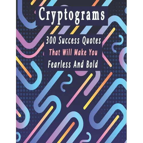 Cryptograms: 300 cryptograms puzzle books for adults large print, Success Quotes Cryptograms Large Print That Will Make You Fearless And Bold