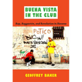 Buena Vista in the Club: Rap, Reggaetón, and Revolution in Havana