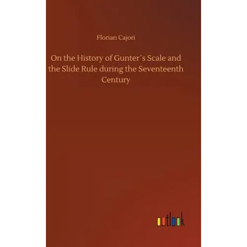 On the History of Gunter´s Scale and the Slide Rule during the Seventeenth Century