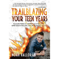 Trailblazing Your Teen Years: Successful Habits to LAUNCH out of the norms, LEAD ahead of the pack, and LAND into your destiny