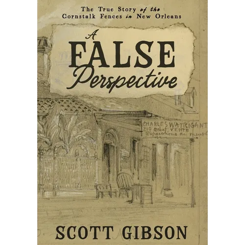 A False Perspective: The True Story of the Cornstalk Fences in New Orleans