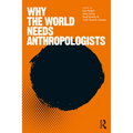 Why the World Needs Anthropologists
