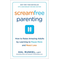 Screamfree Parenting, 10th Anniversary Revised Edition: How to Raise Amazing Adults by Learning to Pause More and React Less