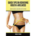Quick Tips on Achieving Health & Wellness