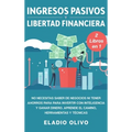 Ingresos pasivos y libertad financiera 2 libros en 1: No necesitas saber de negocios ni tener ahorros para para invertir con inteligencia y ganar dine