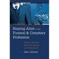 Staying Alive in the Funeral & Cemetery Profession: Building a Business, Weathering Changes, and Finding Growth