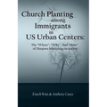 Church Planting among Immigrants in US Urban Centers: The "Where", "Why", And "How" of Diaspora Missiology in Action