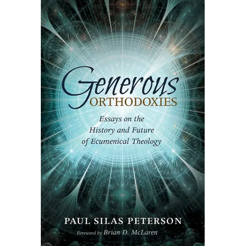 Generous Orthodoxies: Essays on the History and Future of Ecumenical Theology