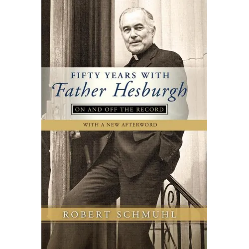 Fifty Years with Father Hesburgh: On and Off the Record