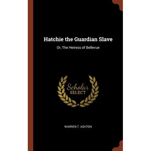 Hatchie the Guardian Slave: Or, The Heiress of Bellevue