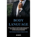 Body Language: The Art of Reading and Influence People Through Nlp and Body Language in Order to Handle Manipulation and Avoid Narcissistic Relationsh