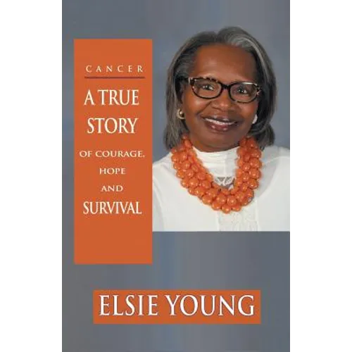 Cancer: A True Story of Courage, Hope and Survival