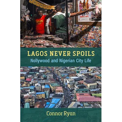 Lagos Never Spoils: Nollywood and Nigerian City Life