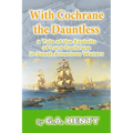 With Cochrane the Dauntless: a Tale of the Exploits of Lord Cochrane in South American Waters
