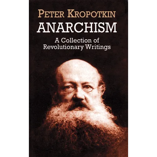 Anarchism: A Collection of Revolutionary Writings