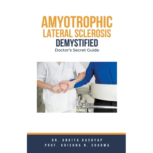 Amyotrophic Lateral Sclerosis Demystified: Doctor's Secret Guide