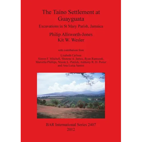 The Taíno Settlement at Guayguata: Excavations in St Mary Parish, Jamaica