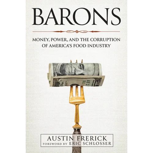 Barons: Money, Power, and the Corruption of America's Food Industry