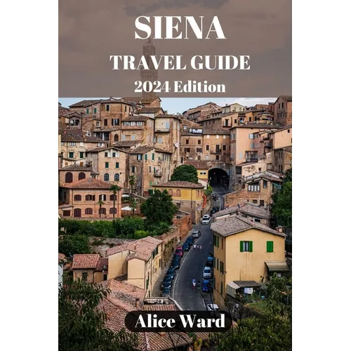 Siena Travel Guide 2024: Exploring Siena's Hidden Gems: Beyond the Piazza del Campo