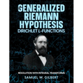 The Generalized Riemann Hypothesis - Dirichlet L-functions: Resolution with Integral Transforms