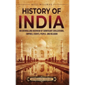 History of India: An Enthralling Overview of Significant Civilizations, Empires, Events, People, and Religion