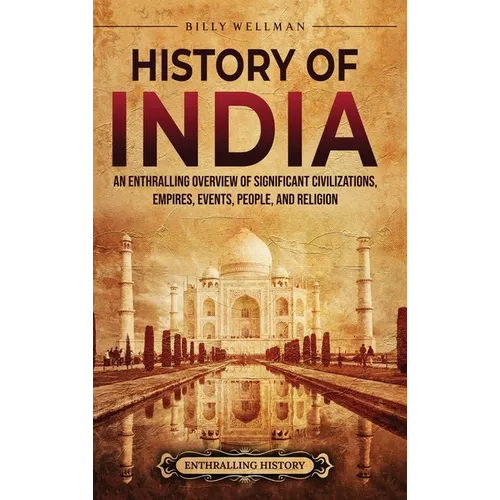 History of India: An Enthralling Overview of Significant Civilizations, Empires, Events, People, and Religion