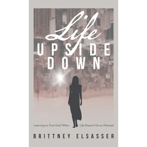 Life Upside Down: Learning to Trust God When Life Doesn't Go as Planned