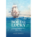 Bold and Lucky: Australia's Colonial Navy 1824-1831