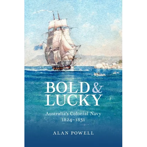 Bold and Lucky: Australia's Colonial Navy 1824-1831