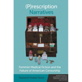 (P)Rescription Narratives: Feminist Medical Fiction and the Failure of American Censorship