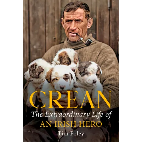 Crean: The Extraordinary Life of an Irish Hero