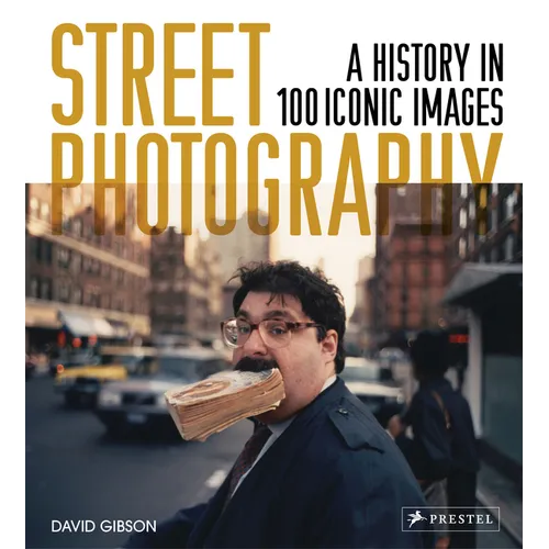 Street Photography: A History in 100 Iconic Photographs
