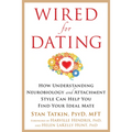 Wired for Dating: How Understanding Neurobiology and Attachment Style Can Help You Find Your Ideal Mate