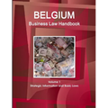 Belgium Business Law Handbook Volume 1 Strategic Information and Basic Laws